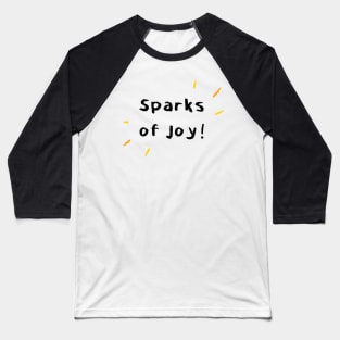 Sparks of Joy! - Black Text Baseball T-Shirt